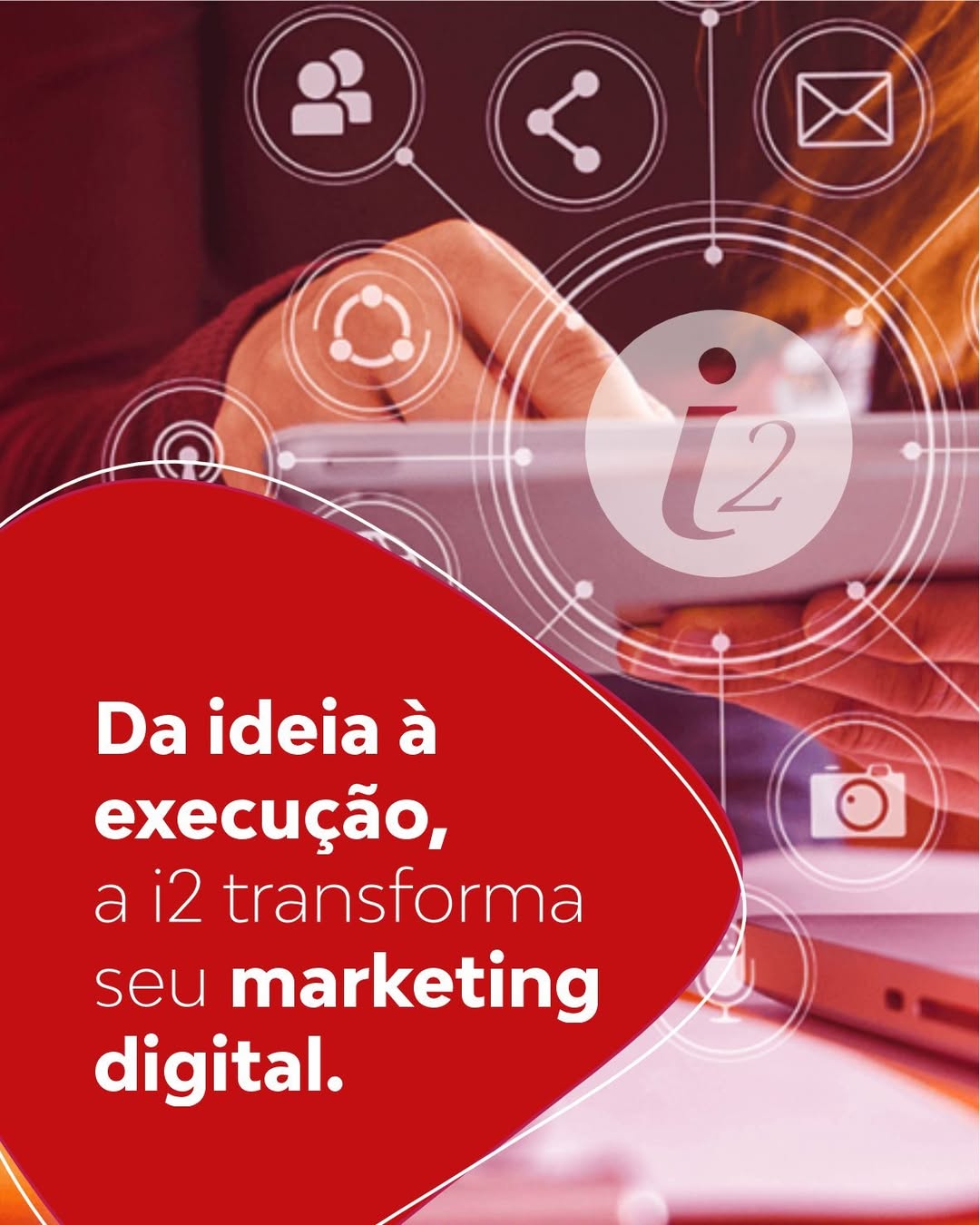 Da ideia a execução, a i2 transforma seu marketing digital