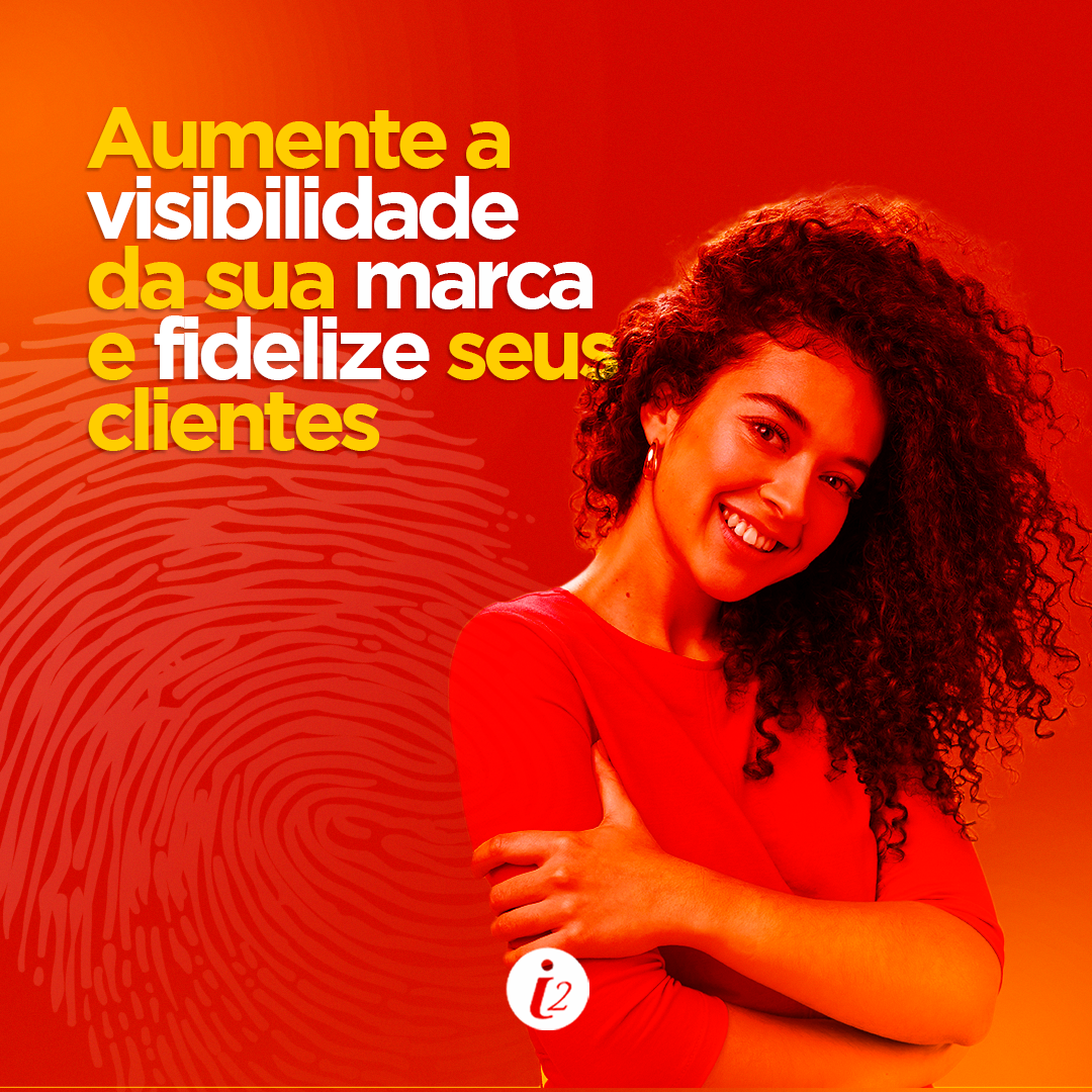 Aumente a visibilidade da sua marca e fidelize seus clientes