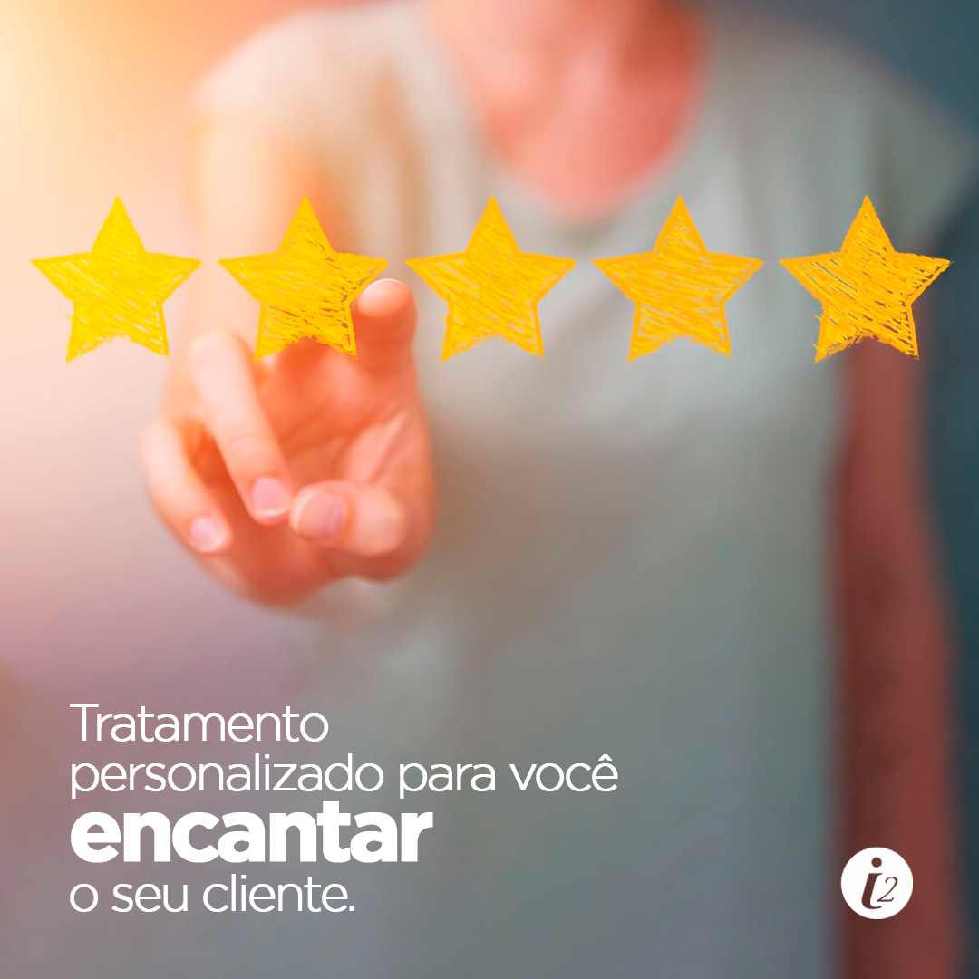 Tratamento personalizado para você encantar o seu cliente