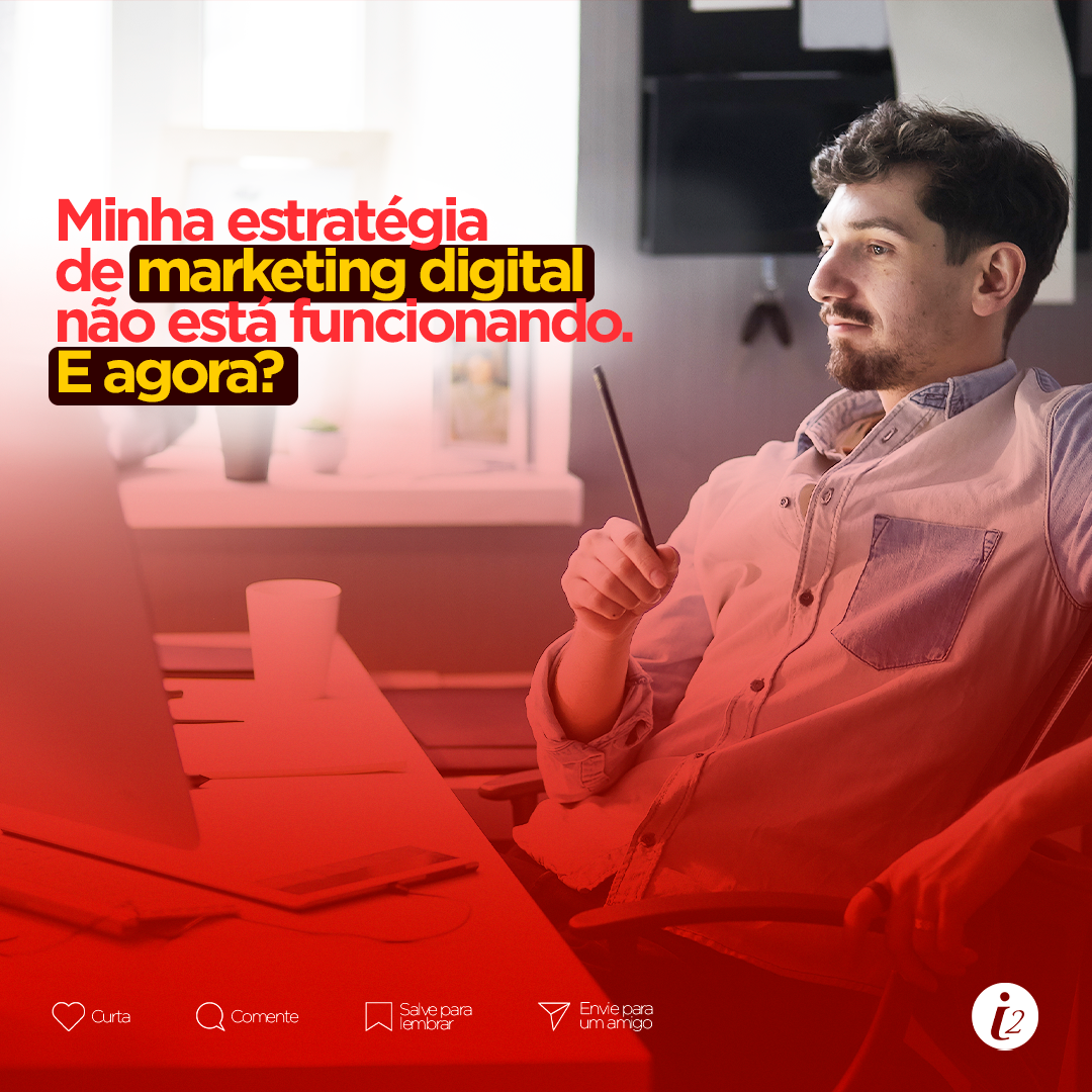 Minha estratégia de marketing digital não está funcionando. E agora?