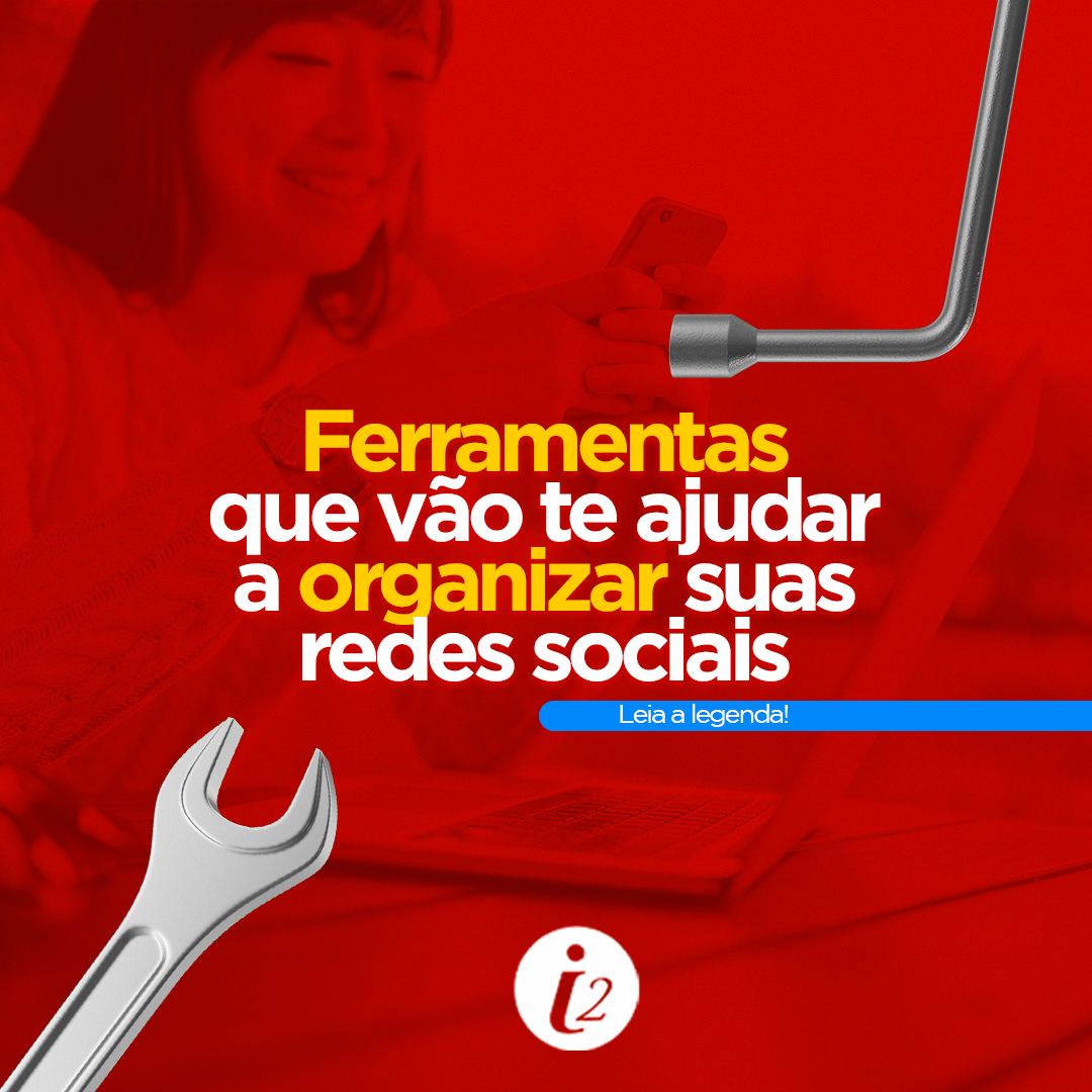 Ferramentas que vão te ajudar a organizar suas redes sociais