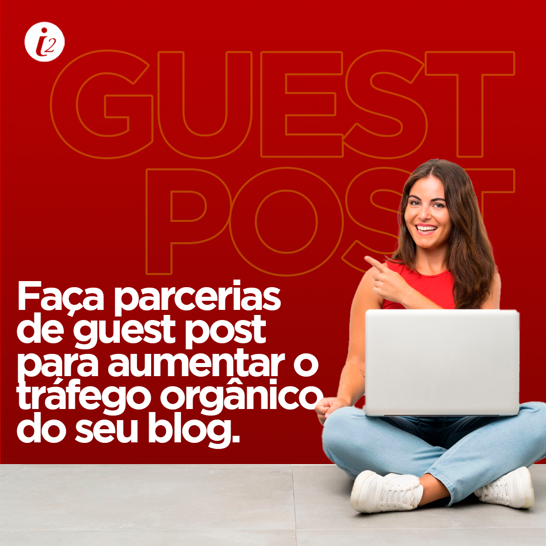 Faça parcerias de guest post para aumentar o tráfego orgânico do seu blog